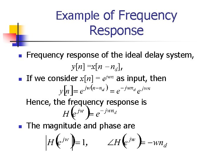 Example of Frequency Response n n Frequency response of the ideal delay system, y[n]
