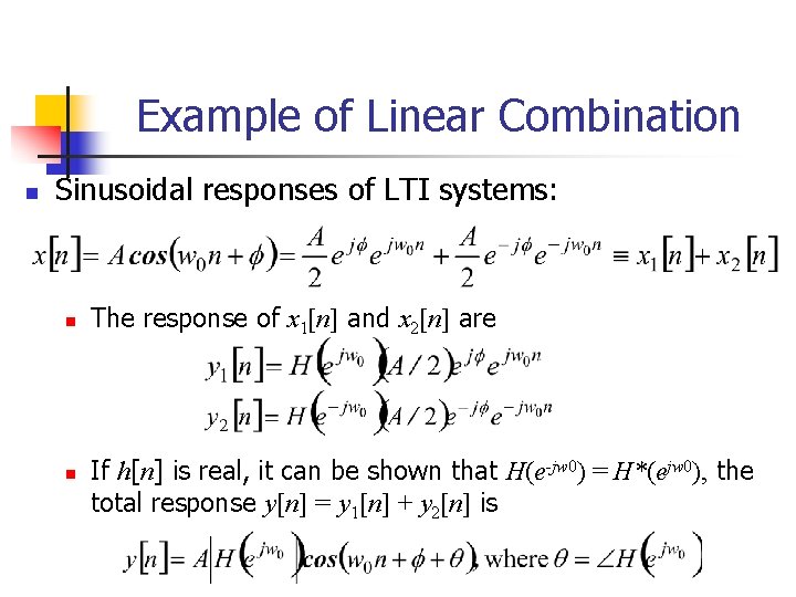 Example of Linear Combination n Sinusoidal responses of LTI systems: n n The response