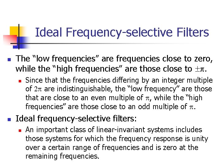 Ideal Frequency-selective Filters n The “low frequencies” are frequencies close to zero, while the