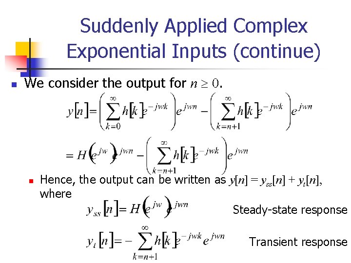 Suddenly Applied Complex Exponential Inputs (continue) n We consider the output for n 0.