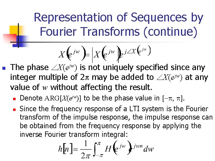 Representation of Sequences by Fourier Transforms (continue) n The phase X(ejw) is not uniquely