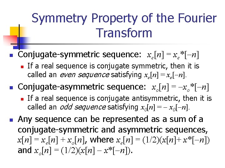Symmetry Property of the Fourier Transform n Conjugate-symmetric sequence: xe[n] = xe*[ n] n