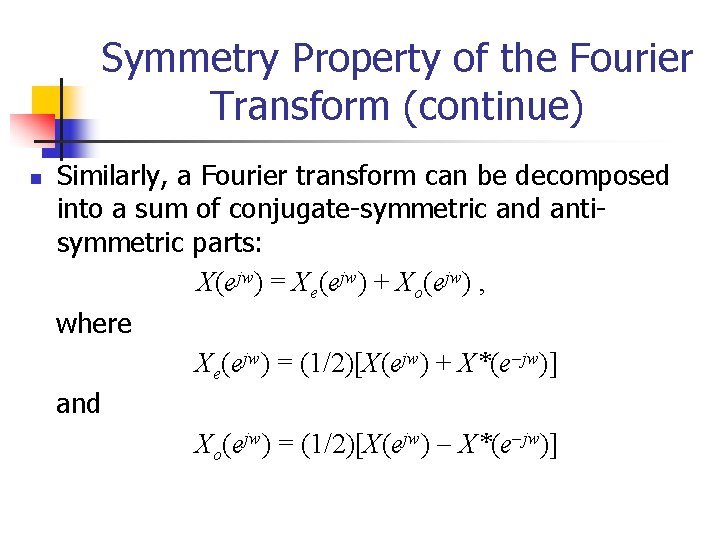 Symmetry Property of the Fourier Transform (continue) n Similarly, a Fourier transform can be