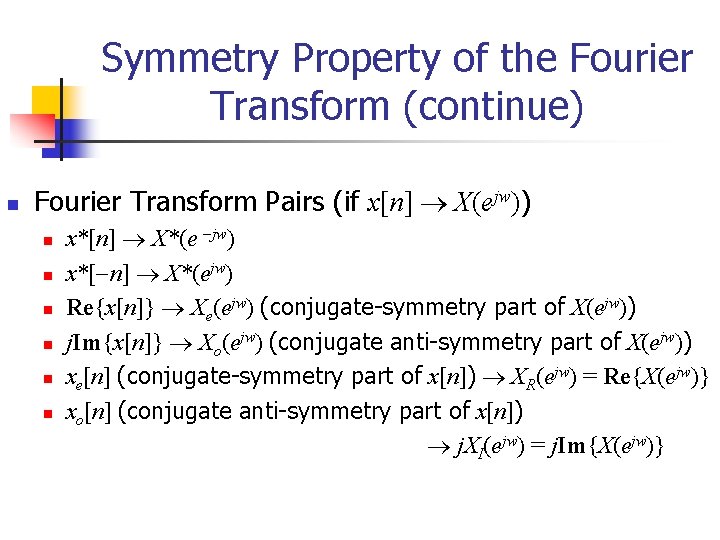 Symmetry Property of the Fourier Transform (continue) n Fourier Transform Pairs (if x[n] X(ejw))
