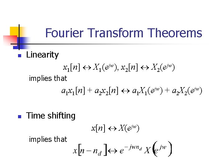 Fourier Transform Theorems n Linearity x 1[n] X 1(ejw), x 2[n] X 2(ejw) implies