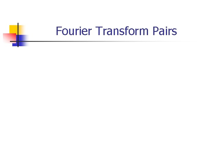 Fourier Transform Pairs 
