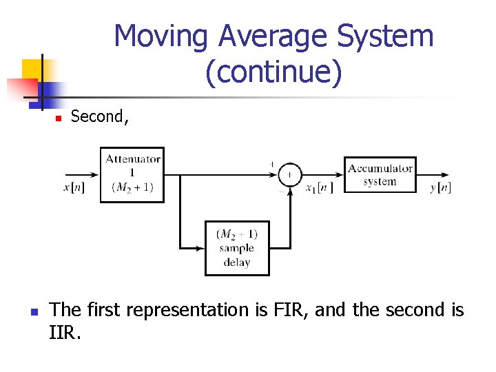 Moving Average System (continue) n n Second, The first representation is FIR, and the