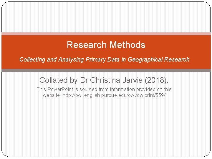 Research Methods Collecting and Analysing Primary Data in Geographical Research Collated by Dr Christina