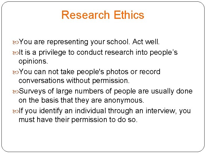 Research Ethics You are representing your school. Act well. It is a privilege to