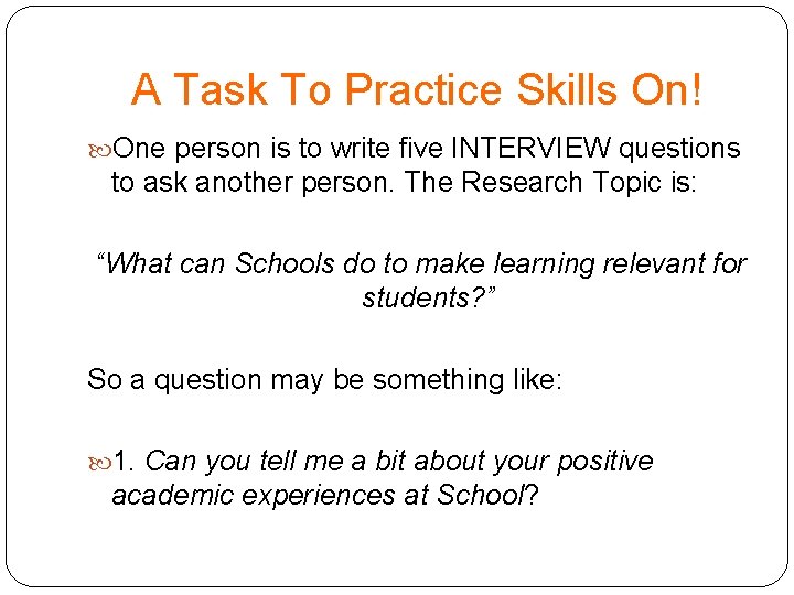 A Task To Practice Skills On! One person is to write five INTERVIEW questions