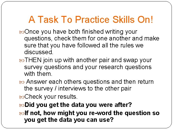 A Task To Practice Skills On! Once you have both finished writing your questions,