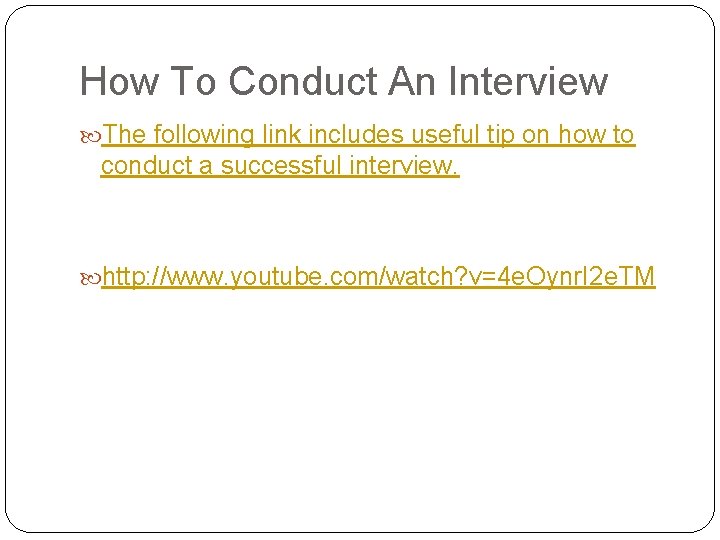 How To Conduct An Interview The following link includes useful tip on how to