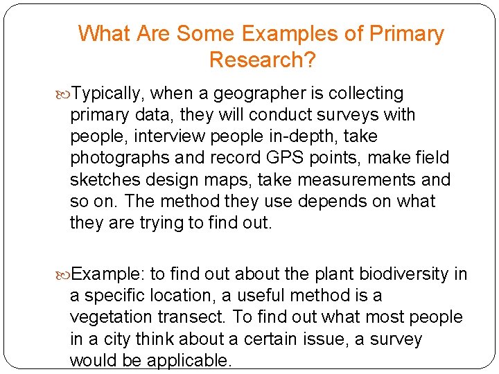 What Are Some Examples of Primary Research? Typically, when a geographer is collecting primary