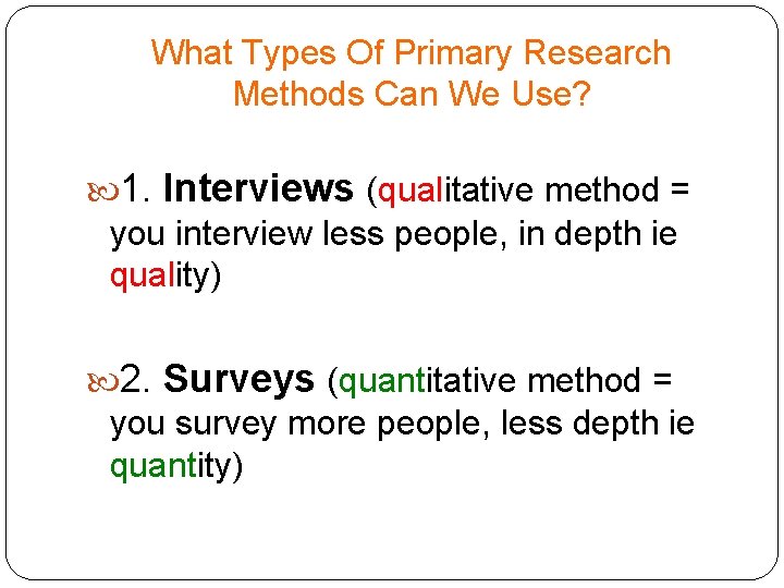 What Types Of Primary Research Methods Can We Use? 1. Interviews (qualitative method = What Types Of Primary Research Methods Can We Use? 1. Interviews (qualitative method =