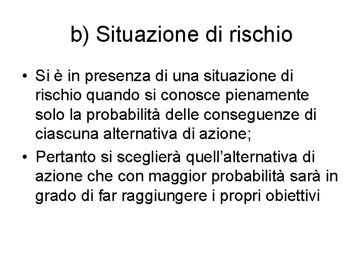 b) Situazione di rischio • Si è in presenza di una situazione di rischio