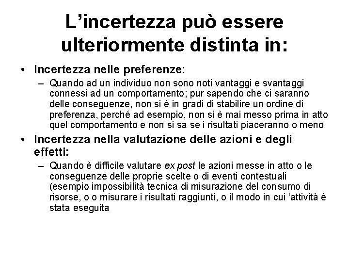 L’incertezza può essere ulteriormente distinta in: • Incertezza nelle preferenze: – Quando ad un