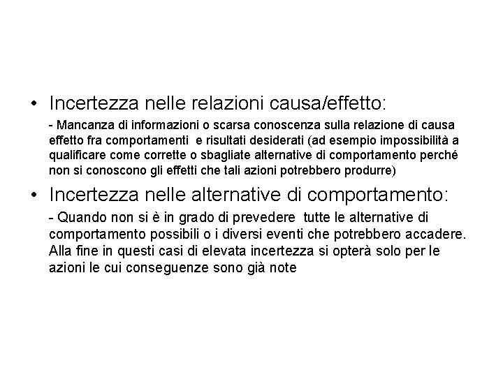  • Incertezza nelle relazioni causa/effetto: - Mancanza di informazioni o scarsa conoscenza sulla