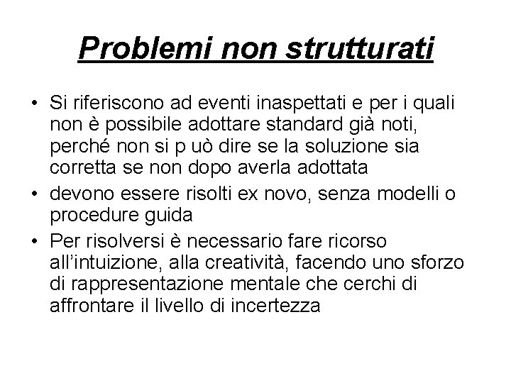 Problemi non strutturati • Si riferiscono ad eventi inaspettati e per i quali non