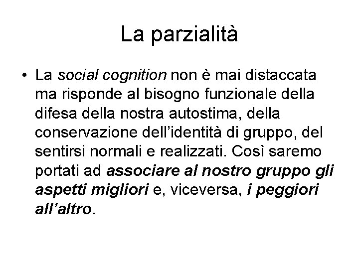 La parzialità • La social cognition non è mai distaccata ma risponde al bisogno