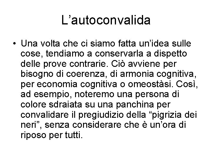 L’autoconvalida • Una volta che ci siamo fatta un’idea sulle cose, tendiamo a conservarla