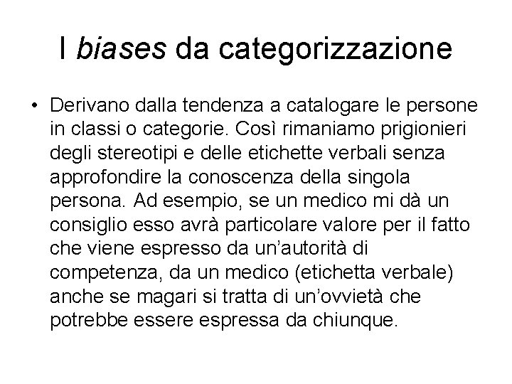 I biases da categorizzazione • Derivano dalla tendenza a catalogare le persone in classi