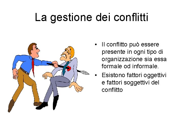 La gestione dei conflitti • Il conflitto può essere presente in ogni tipo di