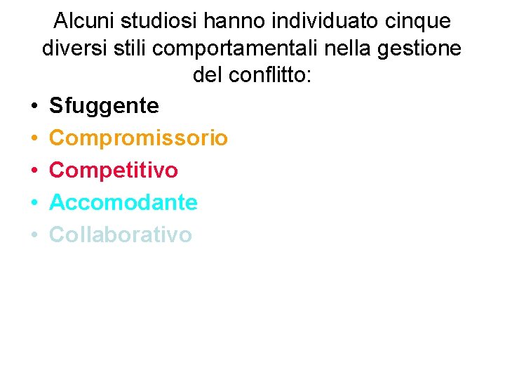 Alcuni studiosi hanno individuato cinque diversi stili comportamentali nella gestione del conflitto: • Sfuggente