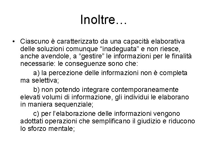 Inoltre… • Ciascuno è caratterizzato da una capacità elaborativa delle soluzioni comunque “inadeguata” e