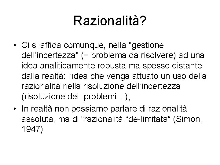 Razionalità? • Ci si affida comunque, nella “gestione dell’incertezza” (= problema da risolvere) ad