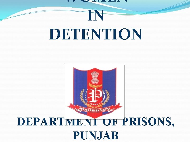 WOMEN IN DETENTION DEPARTMENT OF PRISONS, PUNJAB 