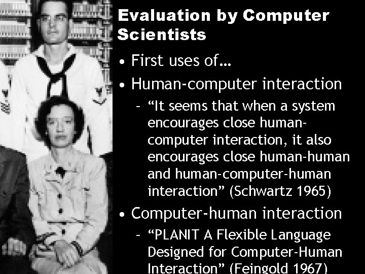 Evaluation by Computer Scientists • First uses of… • Human-computer interaction – “It seems