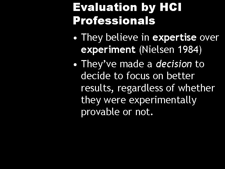 Evaluation by HCI Professionals • They believe in expertise over experiment (Nielsen 1984) •