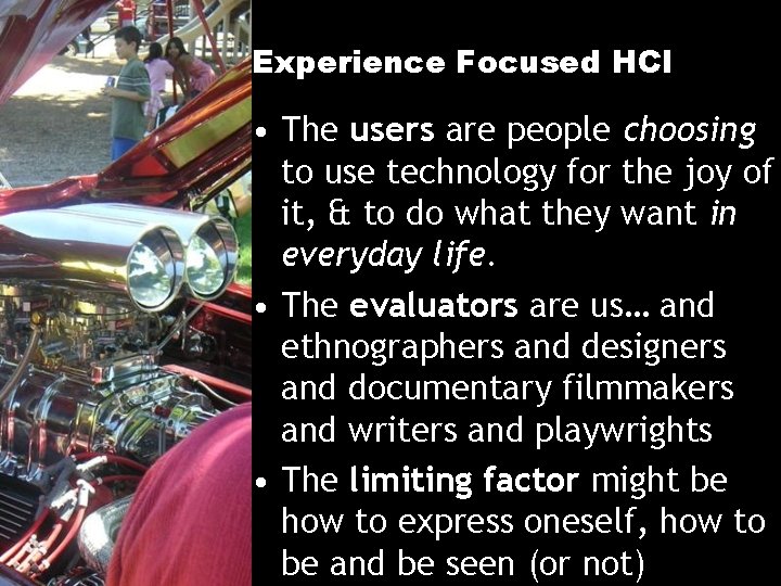Experience Focused HCI • The users are people choosing to use technology for the