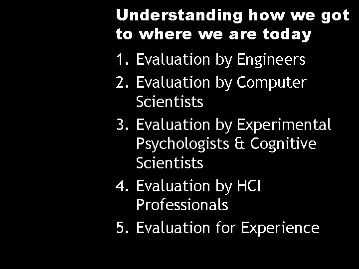 Understanding how we got to where we are today 1. Evaluation by Engineers 2.