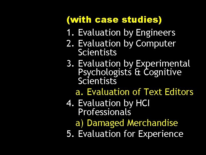(with case studies) 1. Evaluation by Engineers 2. Evaluation by Computer Scientists 3. Evaluation