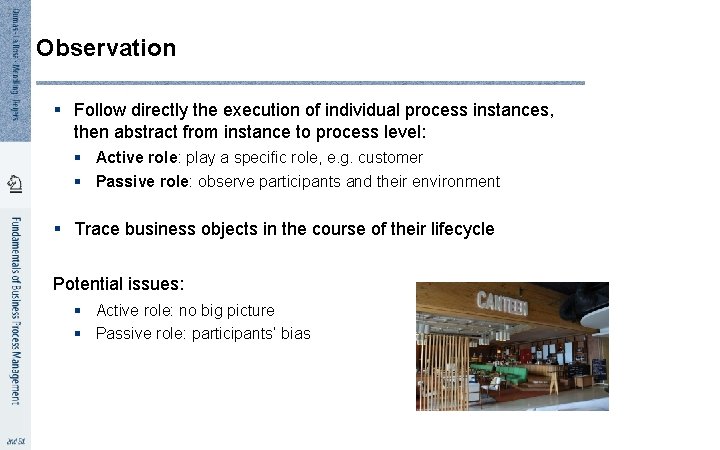 1 7 Observation § Follow directly the execution of individual process instances, then abstract