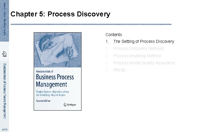 Chapter 5: Process Discovery Contents 1. The Setting of Process Discovery 2. Process Discovery