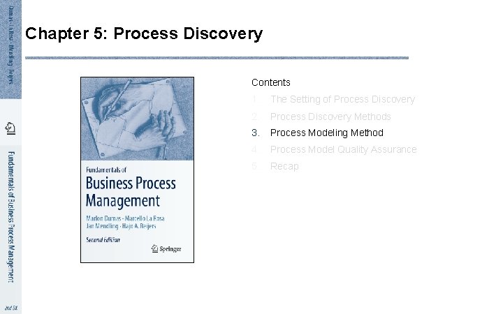 Chapter 5: Process Discovery Contents 1. The Setting of Process Discovery 2. Process Discovery