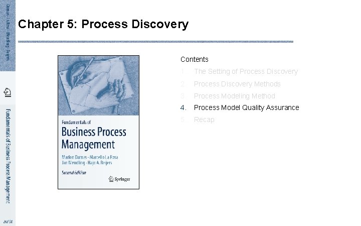 Chapter 5: Process Discovery Contents 1. The Setting of Process Discovery 2. Process Discovery