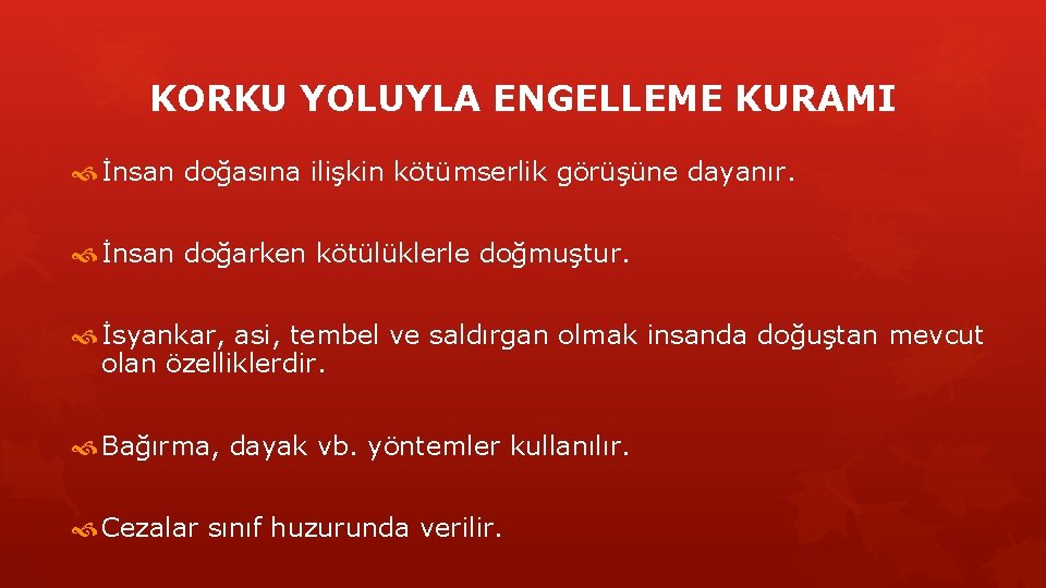 KORKU YOLUYLA ENGELLEME KURAMI İnsan doğasına ilişkin kötümserlik görüşüne dayanır. İnsan doğarken kötülüklerle doğmuştur.