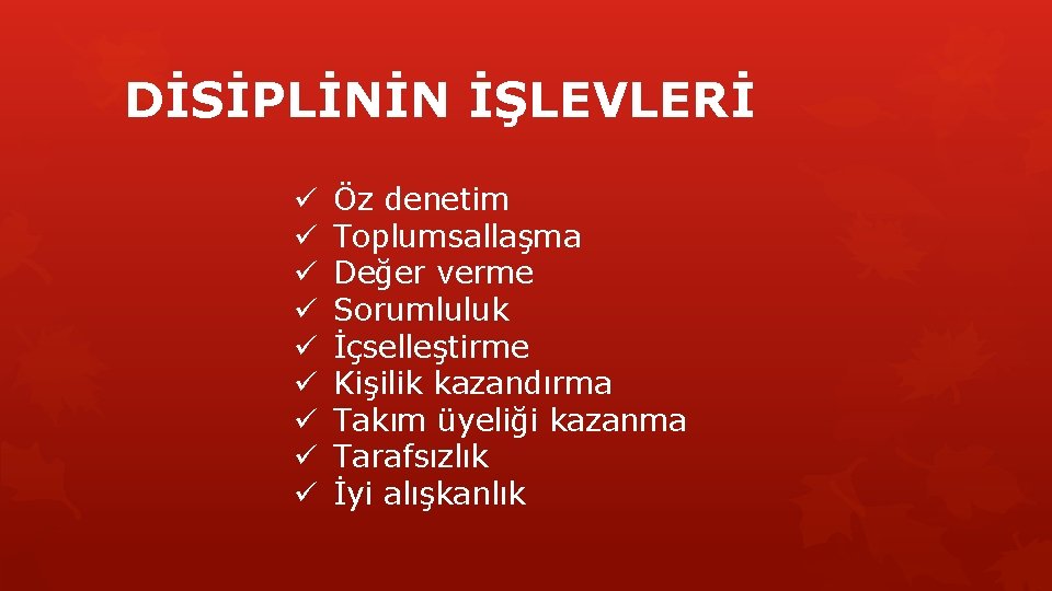 DİSİPLİNİN İŞLEVLERİ ü ü ü ü ü Öz denetim Toplumsallaşma Değer verme Sorumluluk İçselleştirme