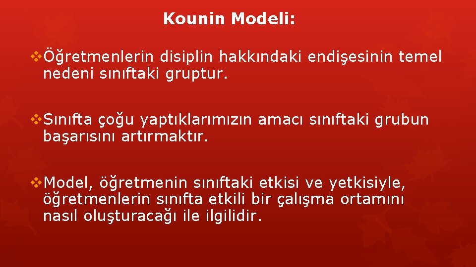 Kounin Modeli: vÖğretmenlerin disiplin hakkındaki endişesinin temel nedeni sınıftaki gruptur. v. Sınıfta çoğu yaptıklarımızın