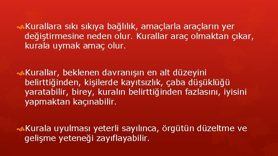  Kurallara sıkıya bağlılık, amaçlarla araçların yer değiştirmesine neden olur. Kurallar araç olmaktan çıkar,