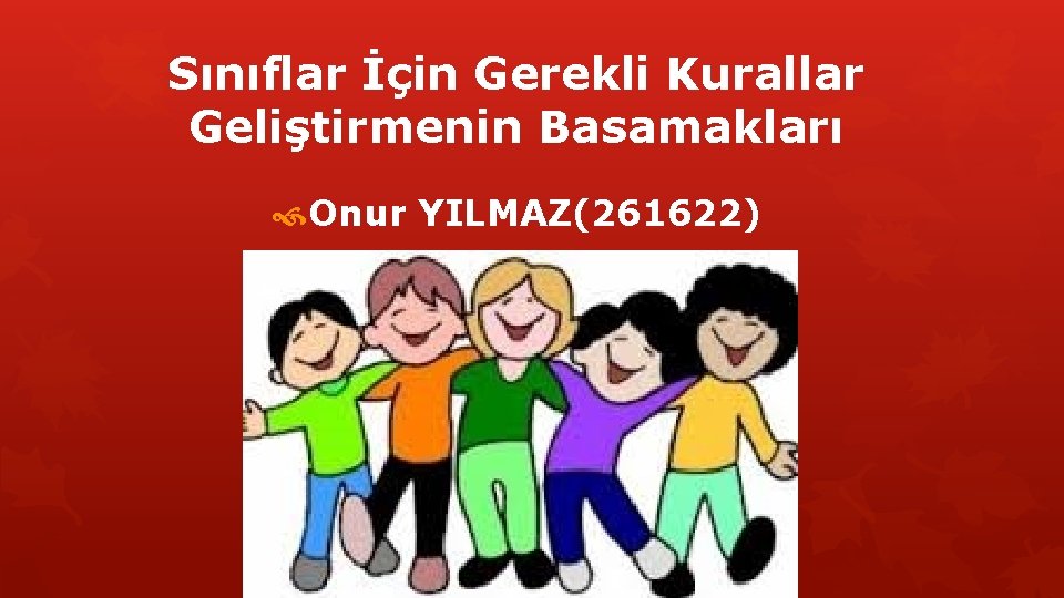 Sınıflar İçin Gerekli Kurallar Geliştirmenin Basamakları Onur YILMAZ(261622) 