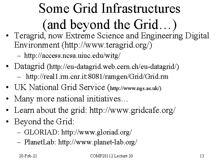 Some Grid Infrastructures (and beyond the Grid…) • Teragrid, now Extreme Science and Engineering