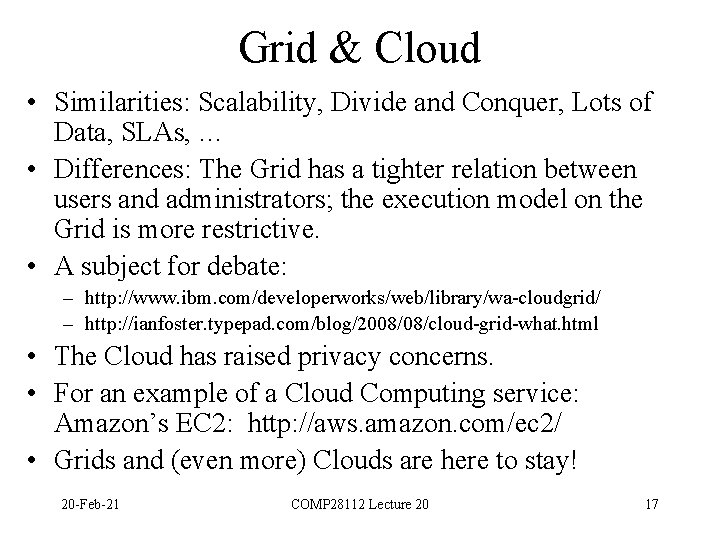 Grid & Cloud • Similarities: Scalability, Divide and Conquer, Lots of Data, SLAs, …