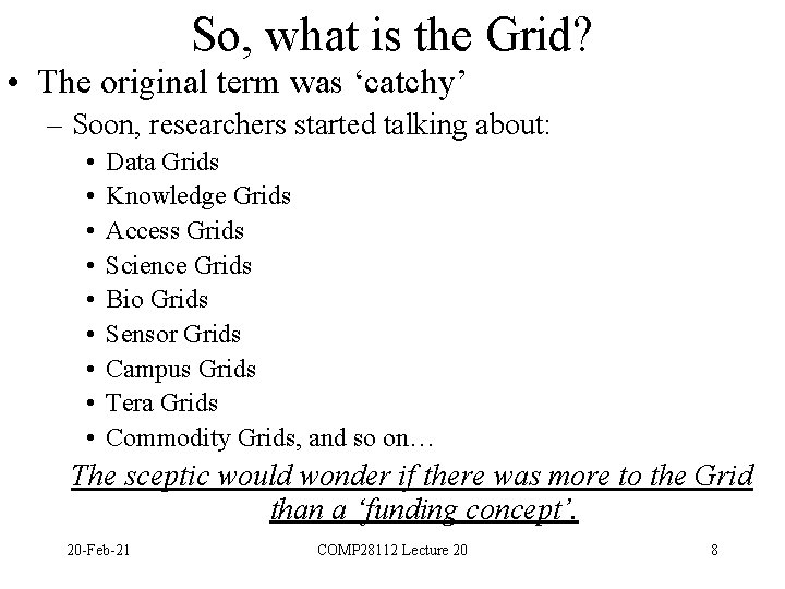 So, what is the Grid? • The original term was ‘catchy’ – Soon, researchers