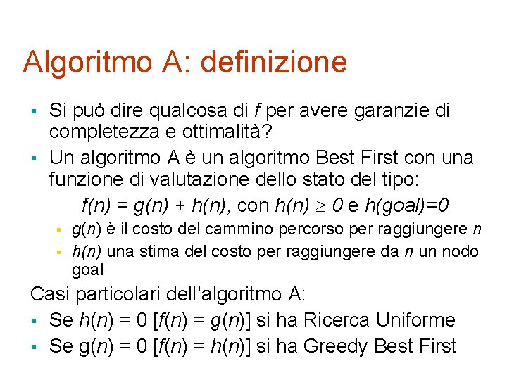 Algoritmo A: definizione § § Si può dire qualcosa di f per avere garanzie