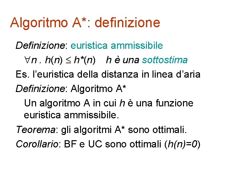 Algoritmo A*: definizione Definizione: euristica ammissibile n. h(n) h*(n) h è una sottostima Es.