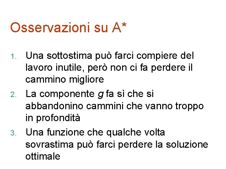 Osservazioni su A* 1. 2. 3. Una sottostima può farci compiere del lavoro inutile,